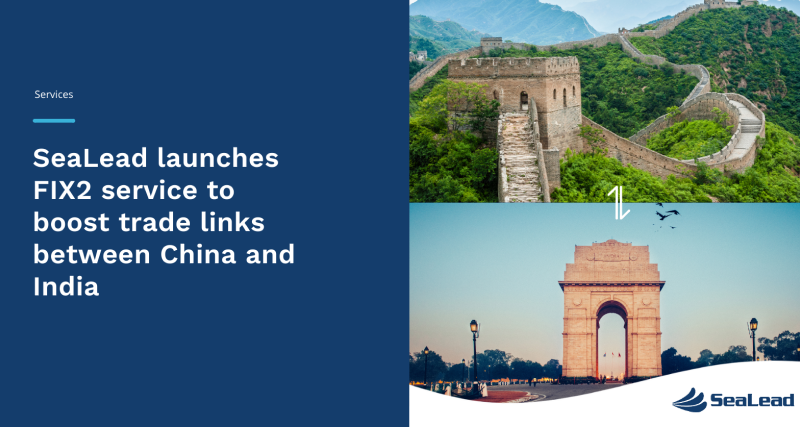 SeaLead Launches FIX2 Service to Boost Trade Links Between China and India